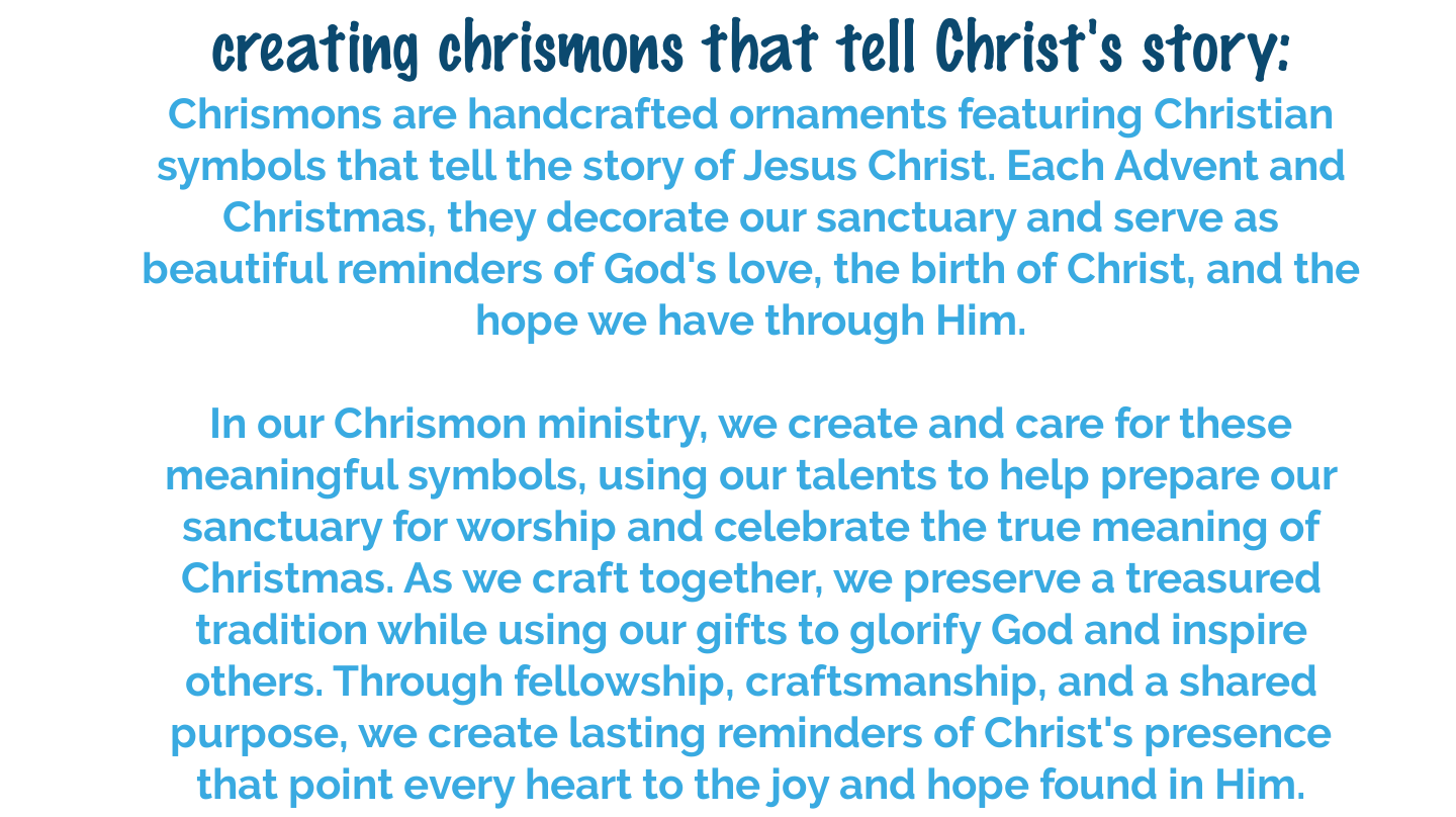 Chrismon ornaments are handcrafted Christian symbols that celebrate the story of Jesus and decorate the sanctuary during Advent and Christmas at Clemmons First Baptist Church.