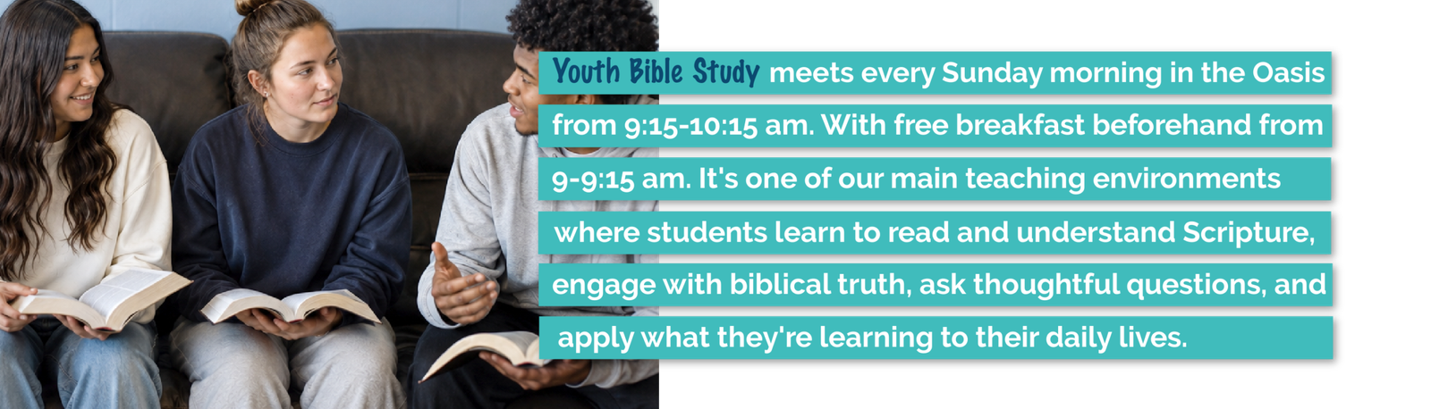 Oasis Youth Bible Study helps middle and high school students understand Scripture, ask questions, and grow in their faith every Sunday morning.
